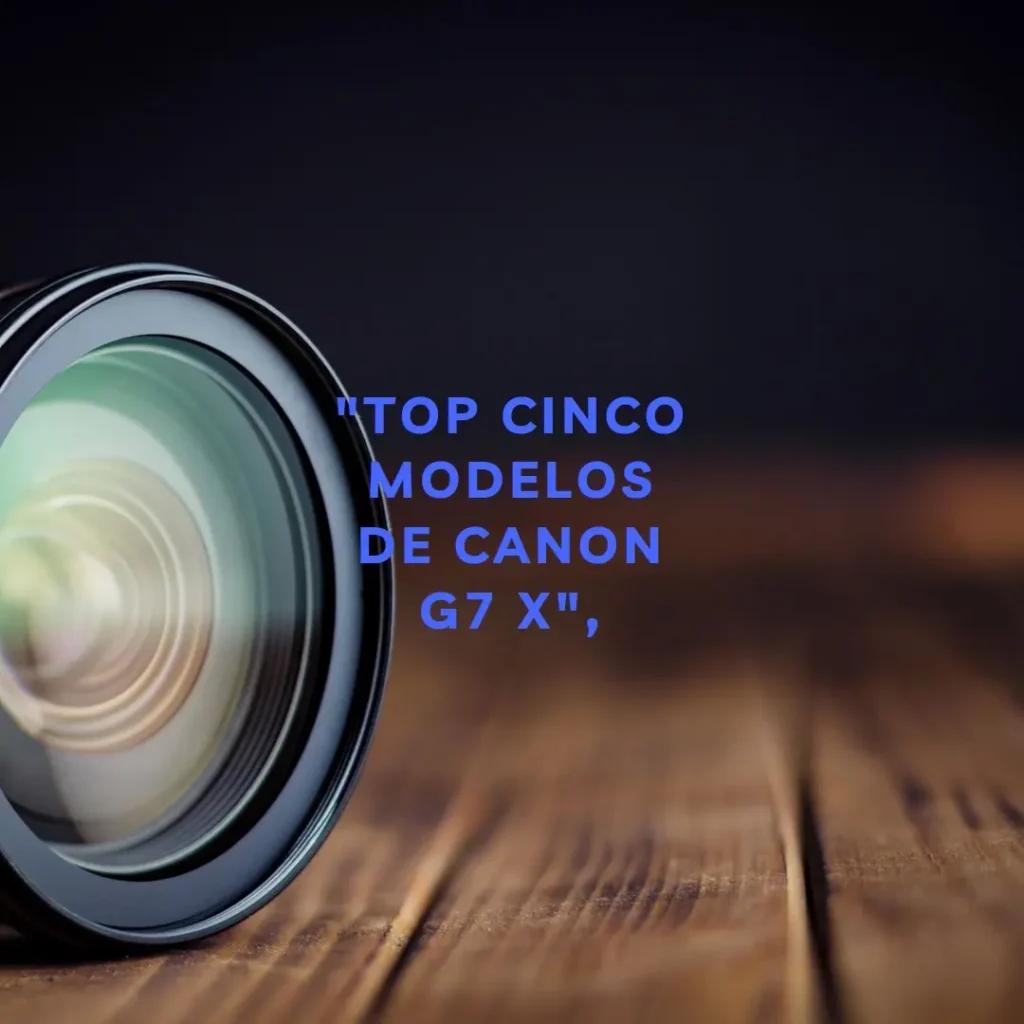Top Cinco Modelos de Canon g7 x