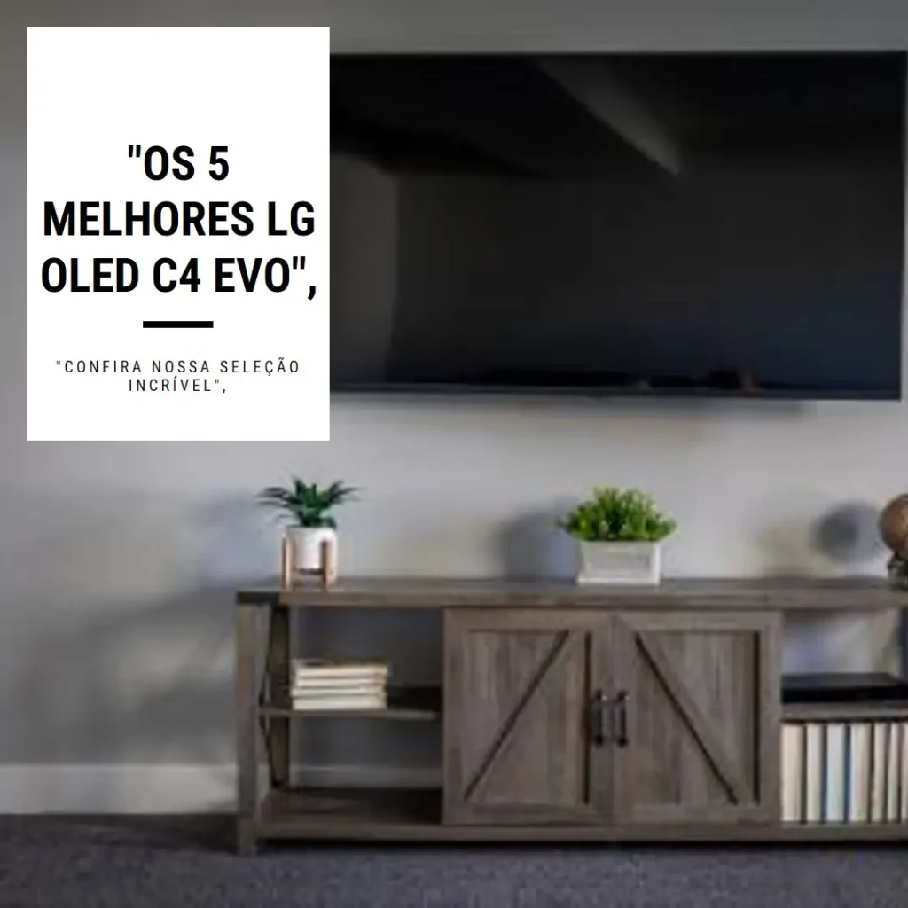 Lista de 5 Melhores:  lg oled c4 evo