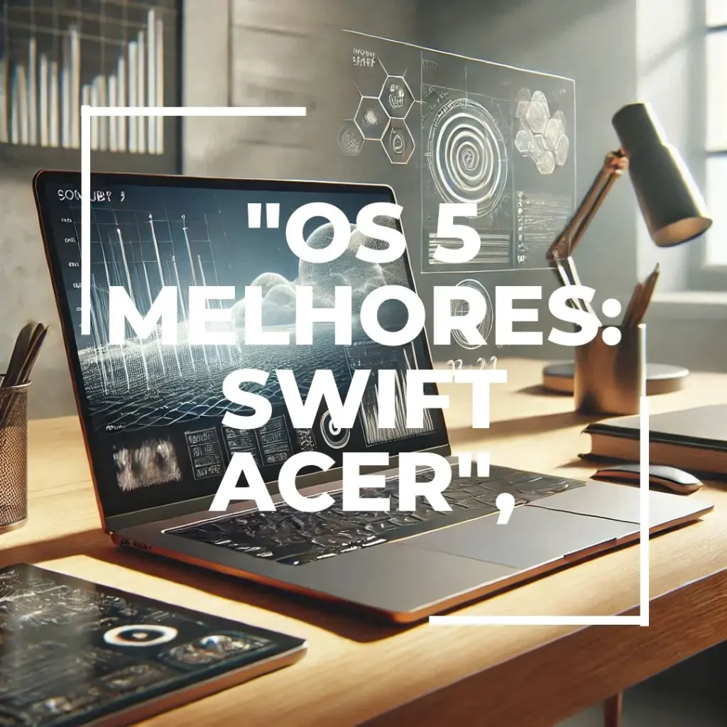 Lista de 5 Melhores:  Swift Acer