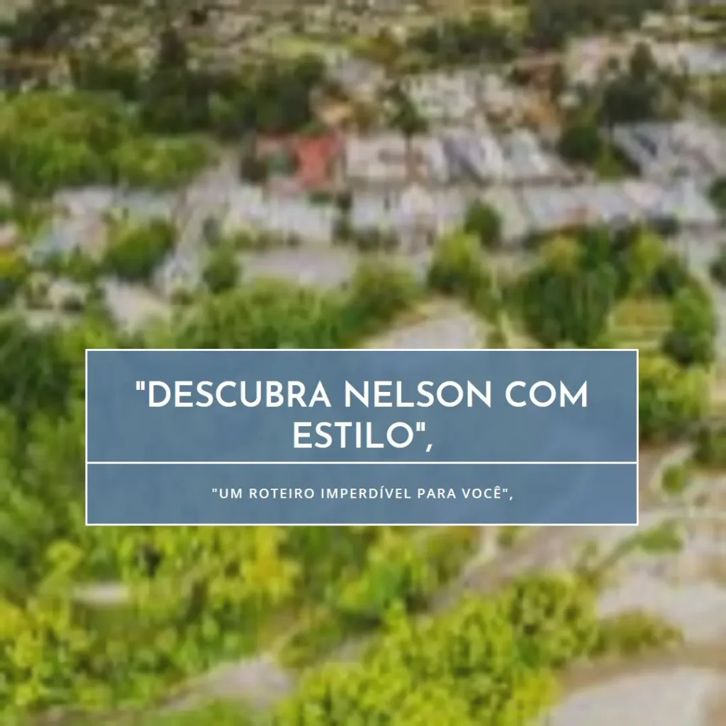 Descubra o Que Fazer em Nelson: Um Roteiro Imperdível