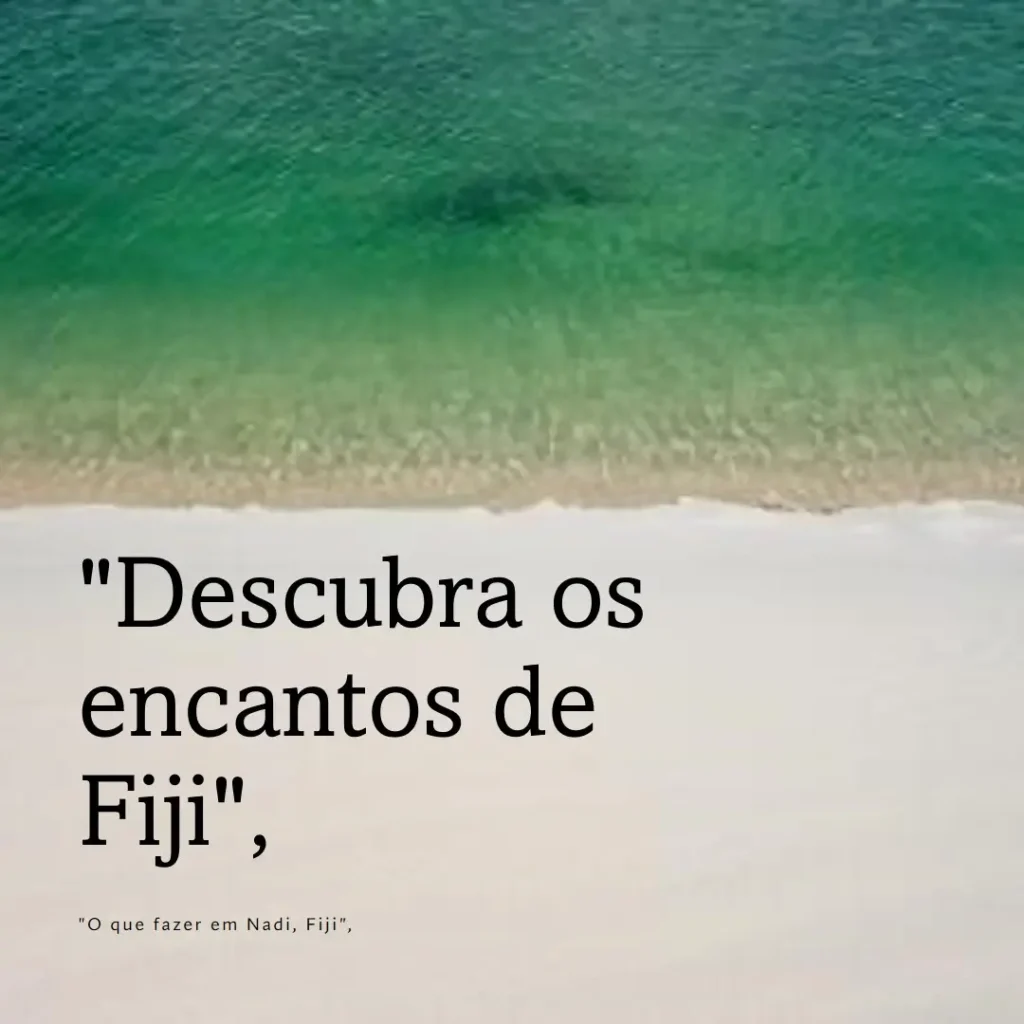 O que fazer em Nadi: Descubra os encantos de Fiji