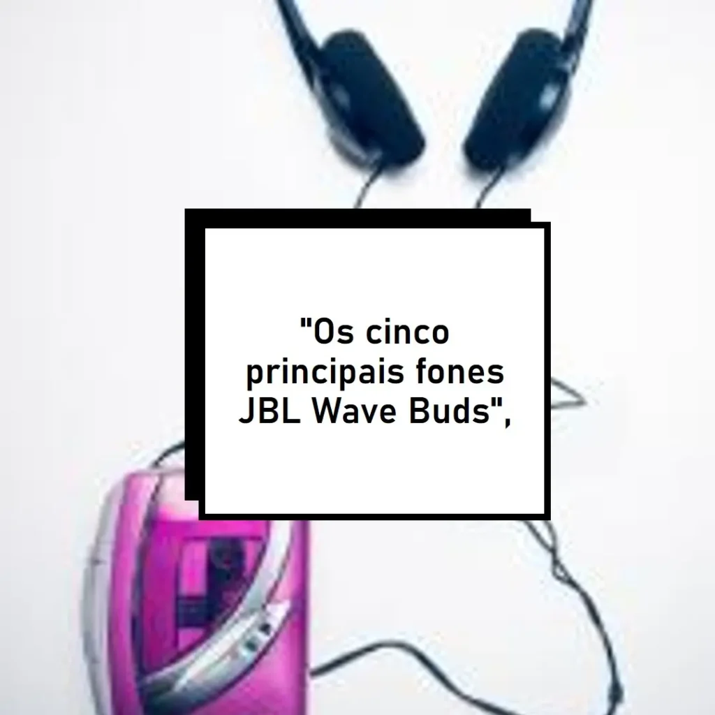 Top Cinco Modelos de  fones de ouvido JBL wave buds preto