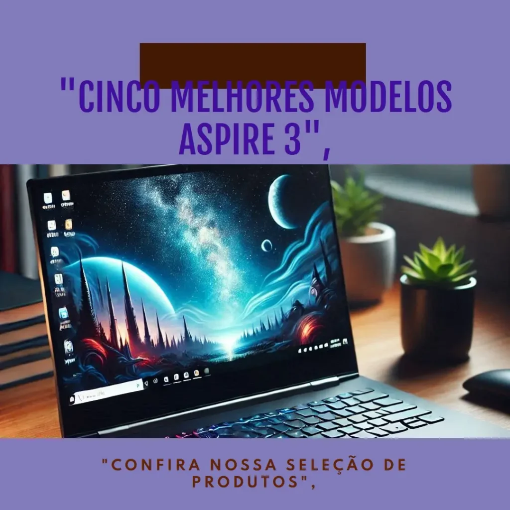 Cinco Melhores Modelos de  notebook Aspire 3 Acer