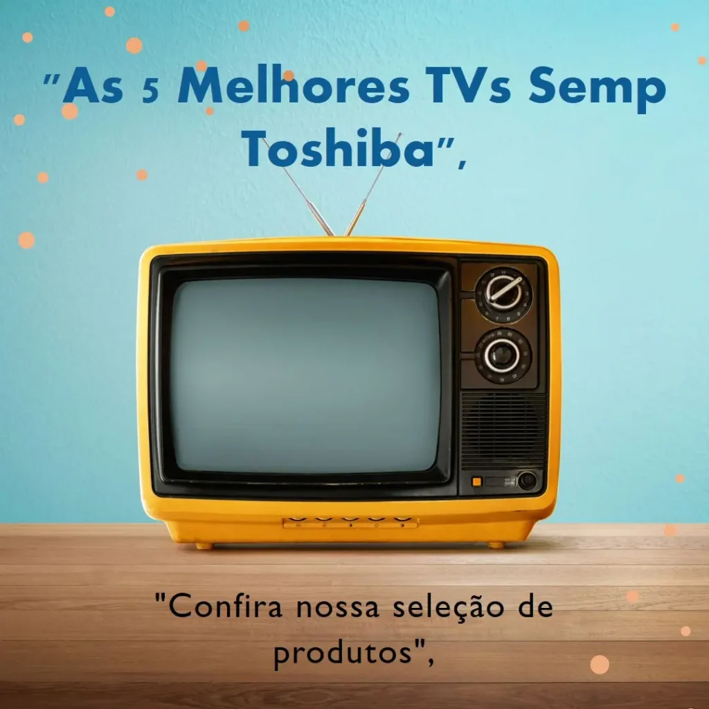 As 5 Melhores Opções de TV smart Semp Toshiba 32