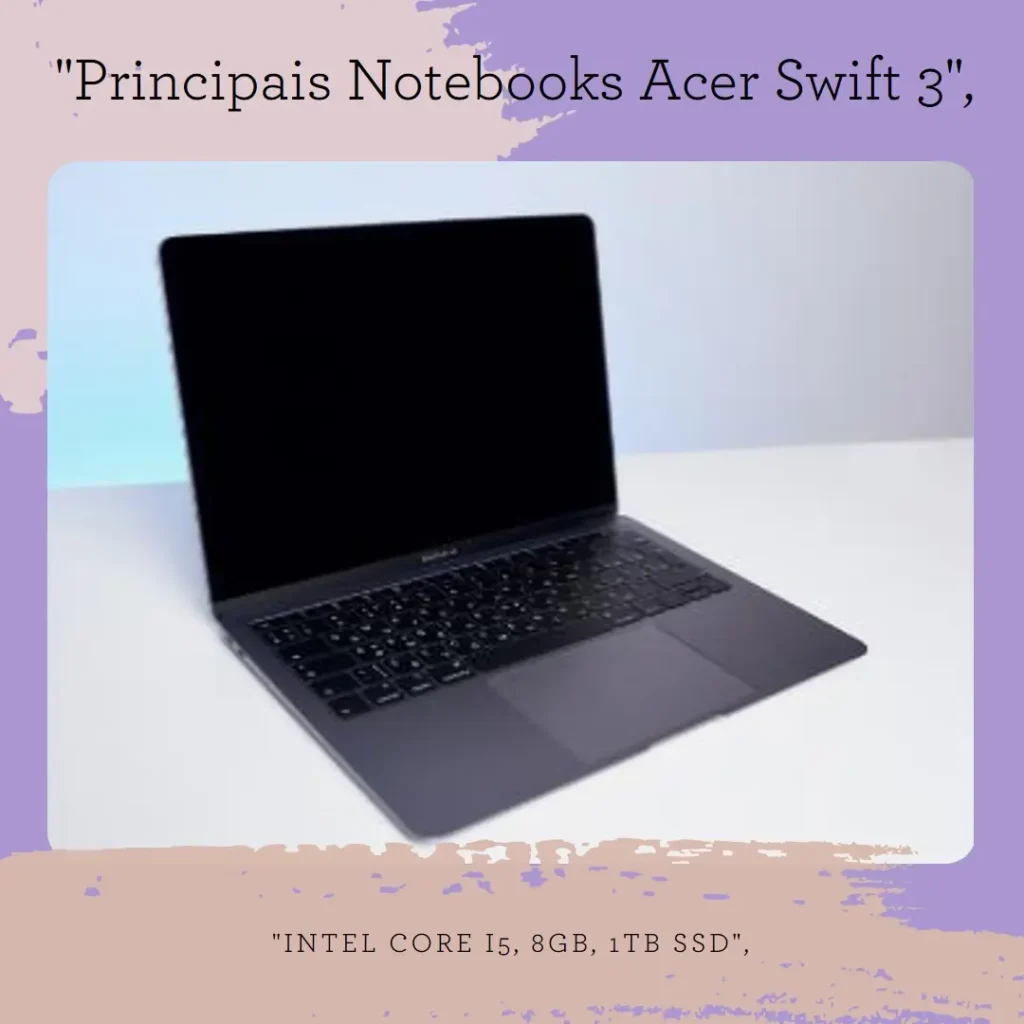 Principais 5 notebook Acer Swift 3 intel core i5 8gb 1tb ssd