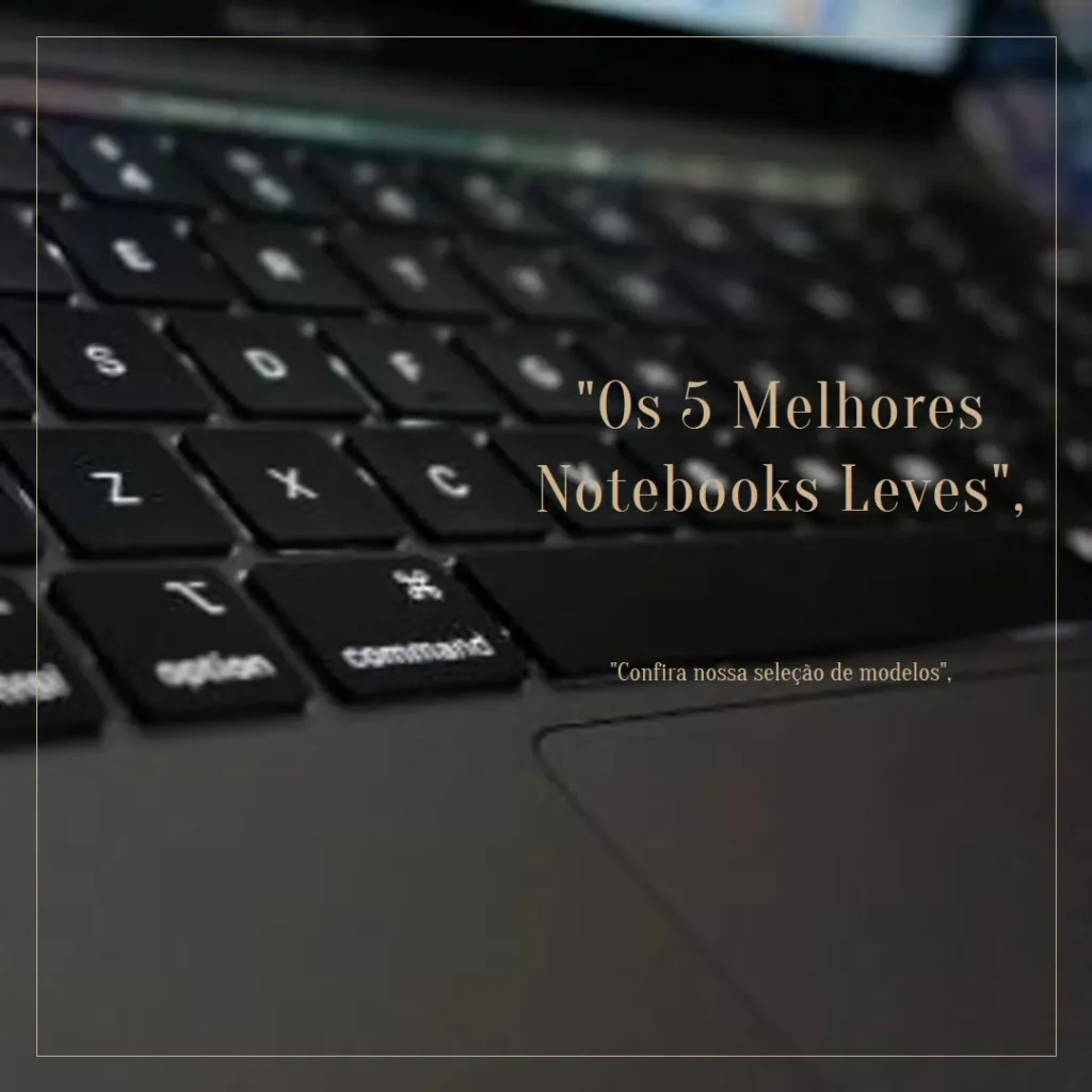 Os 5 Melhores Modelos de notebooks leves