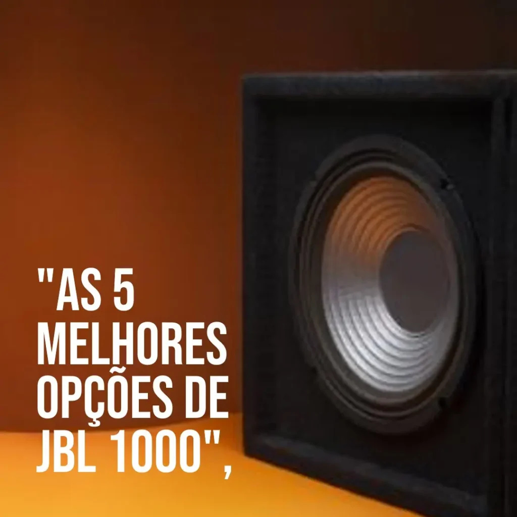 As 5 Melhores Opções de JBL 1000