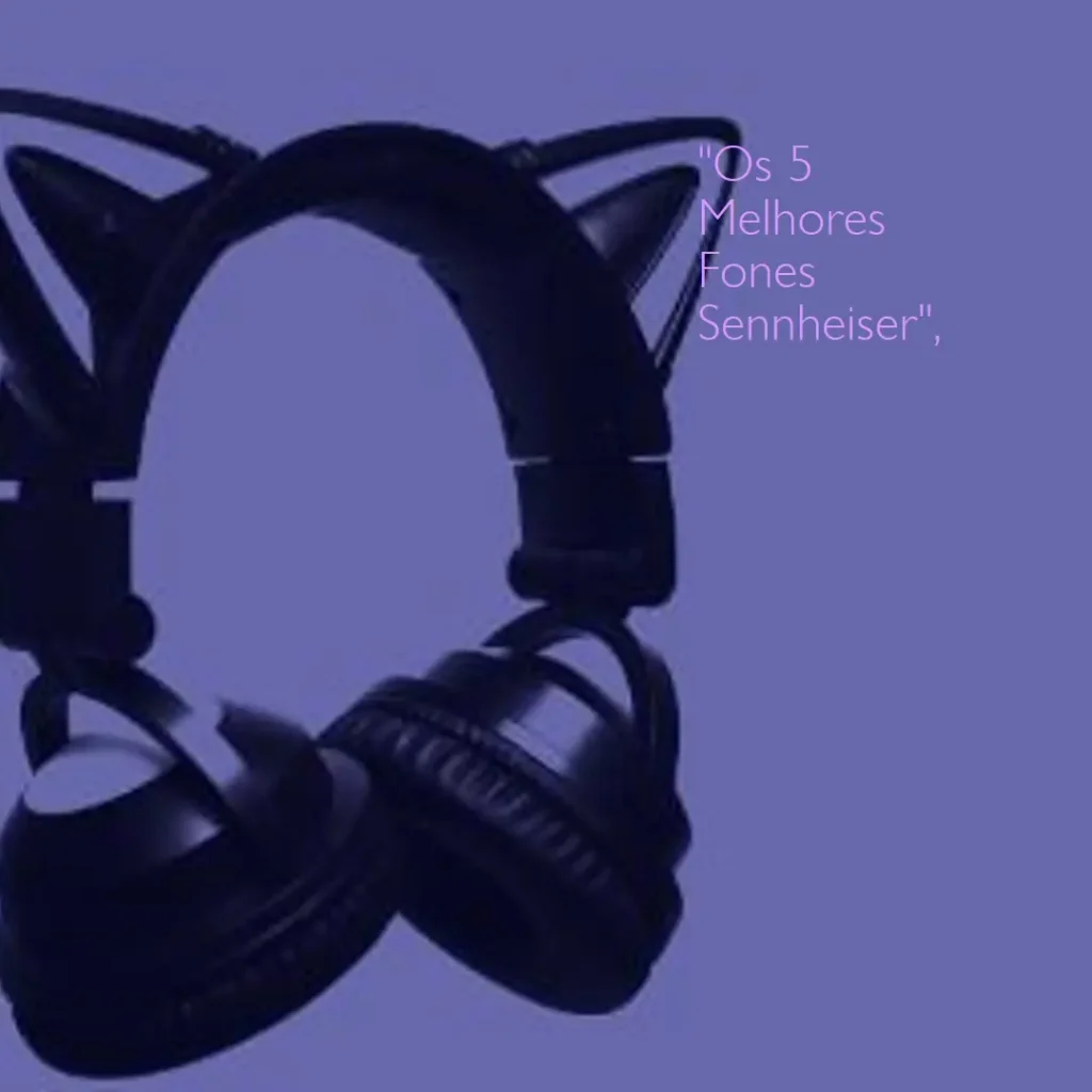 Lista de 5 Melhores:  fone Sennheiser