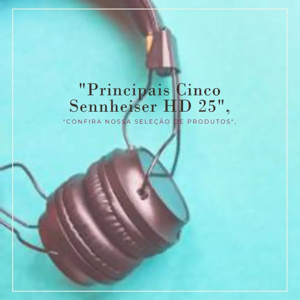 Principais Cinco Sennheiser hd 25