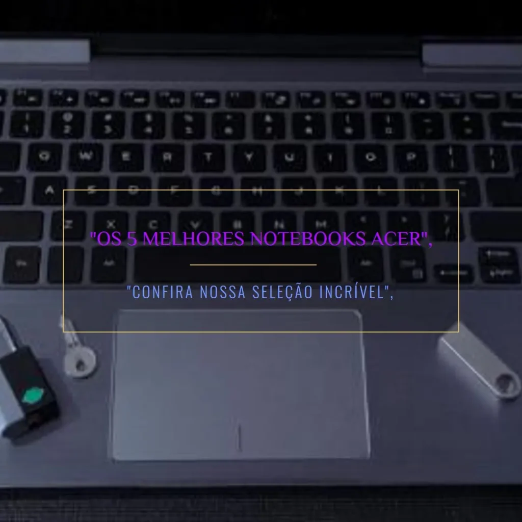 5 Melhores Modelos de  notebook Acer Aspire 3