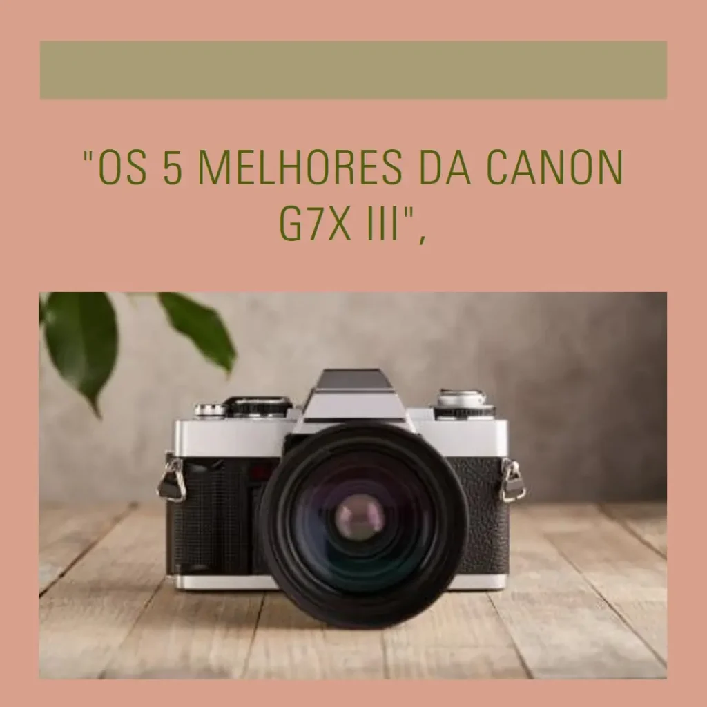 Lista de 5 Melhores: Canon g7x mark iii