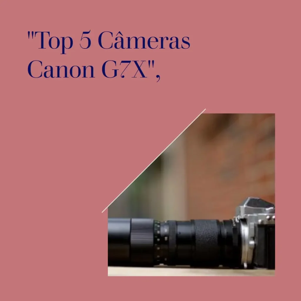 Lista de 5 Melhores:  camera Canon g7x