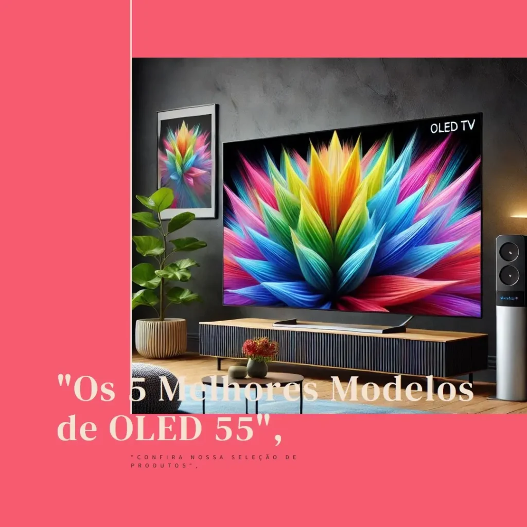Os 5 Melhores Modelos de oled 55