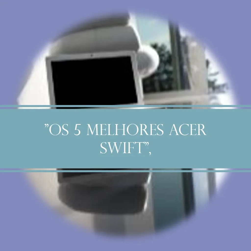 5 Melhores Modelos de Acer laptop Swift