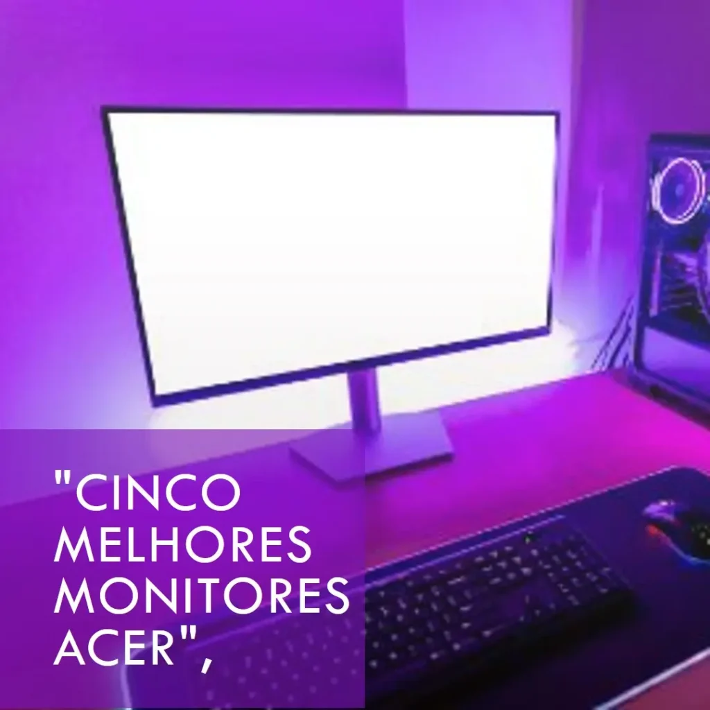 Cinco Melhores Modelos de monitor 27 polegadas Acer