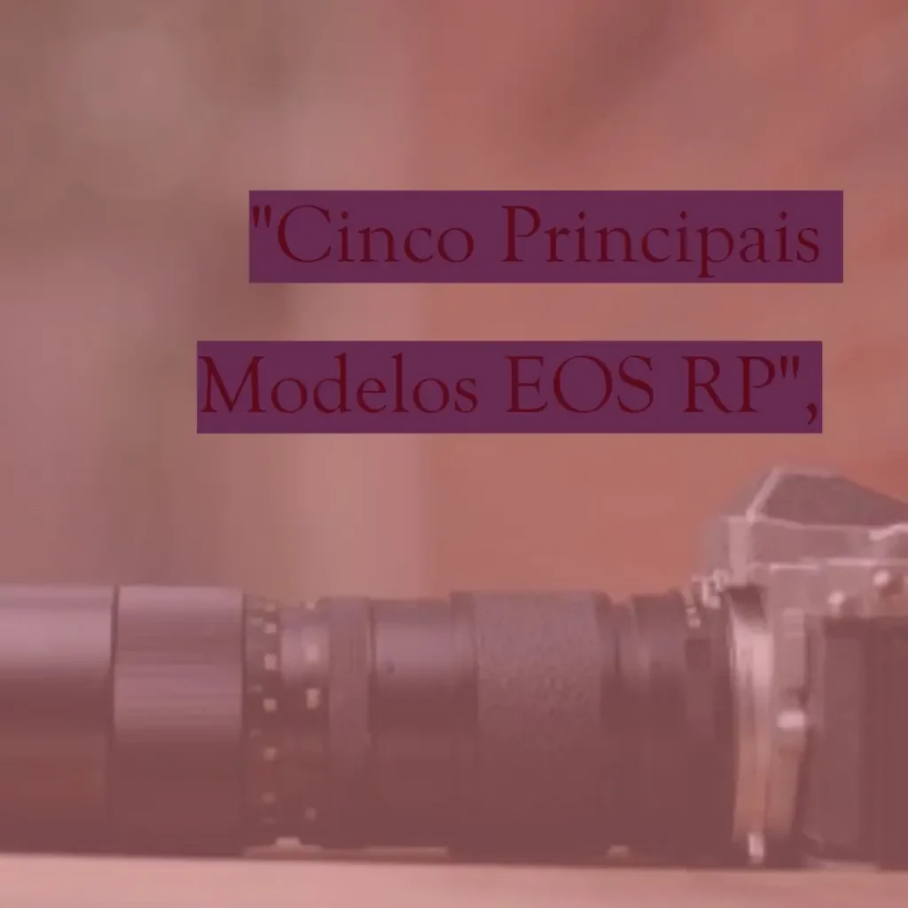 Cinco Principais Modelos de EOS rp Canon