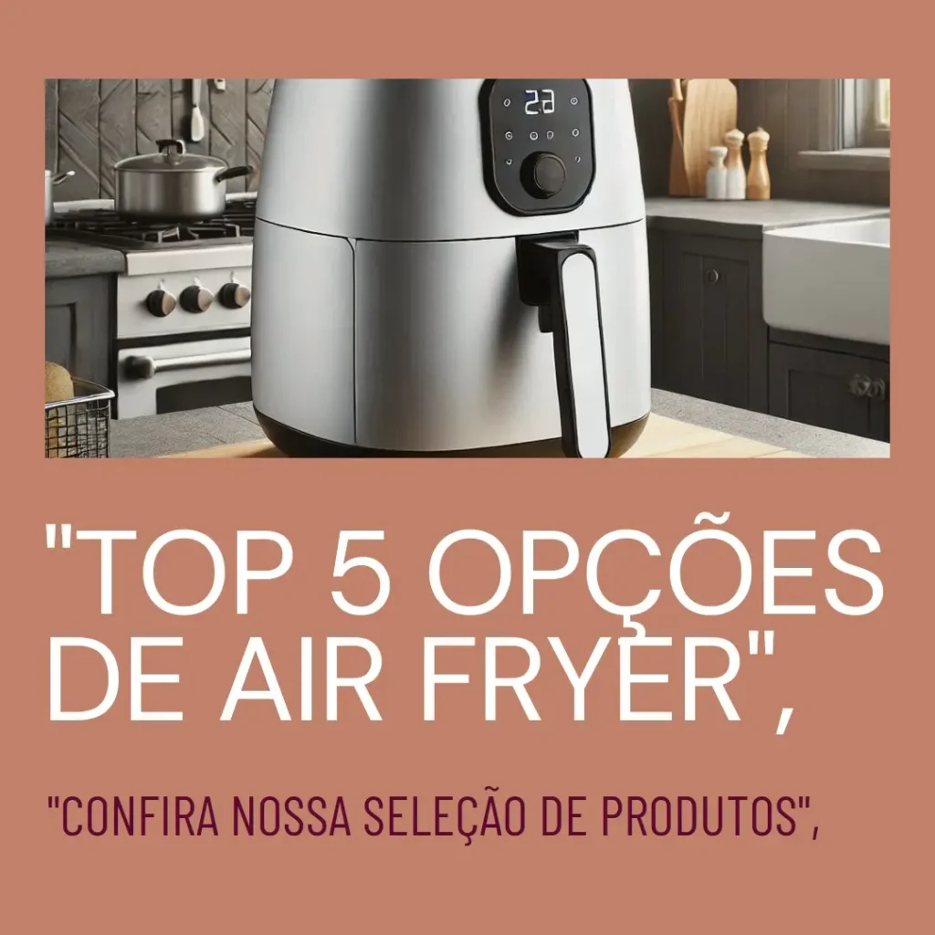 Top 5 Opções de air fryer e forno