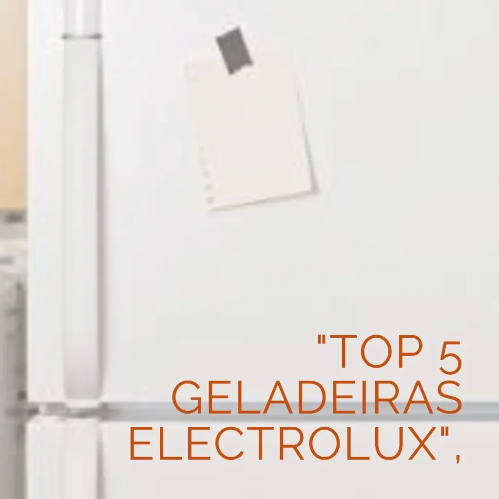 Lista de 5 Melhores: geladeira 3 portas Electrolux