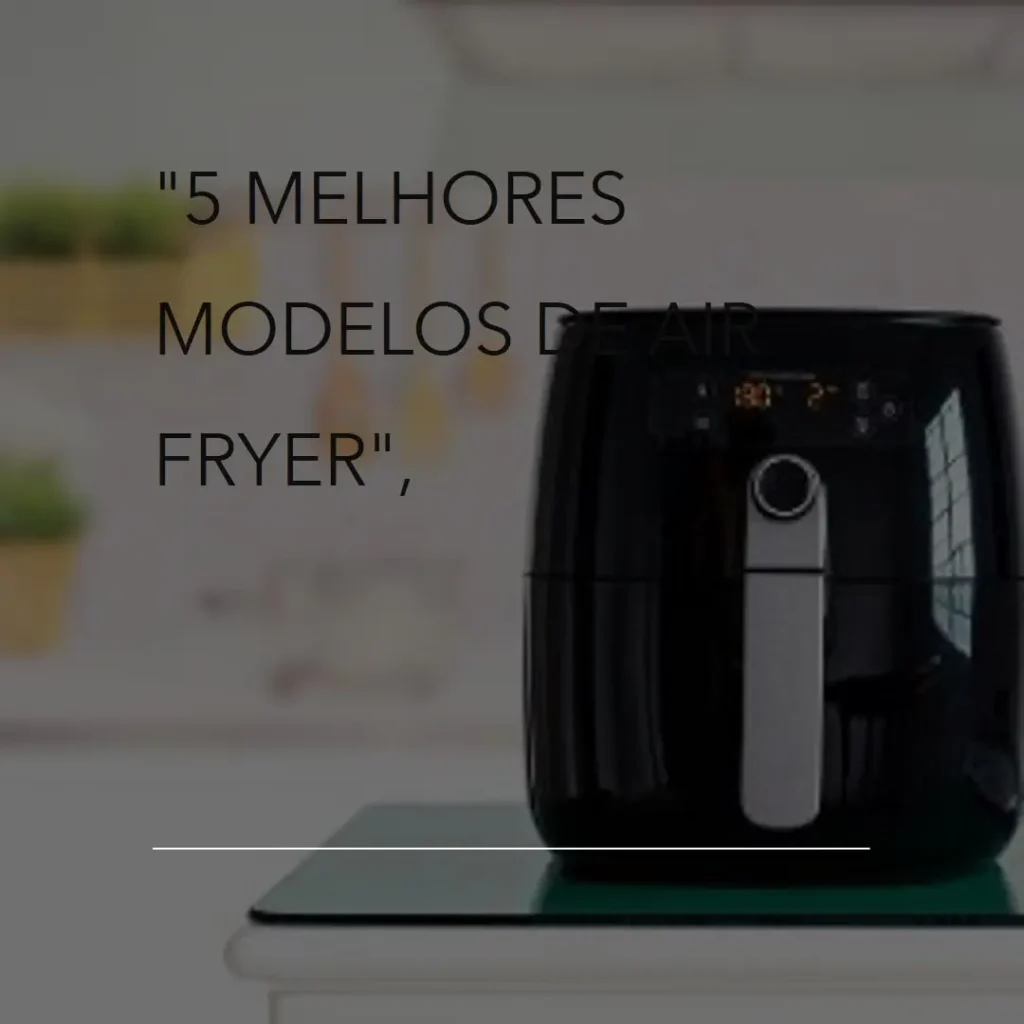 5 Melhores Modelos de air fryer Mondial 4l