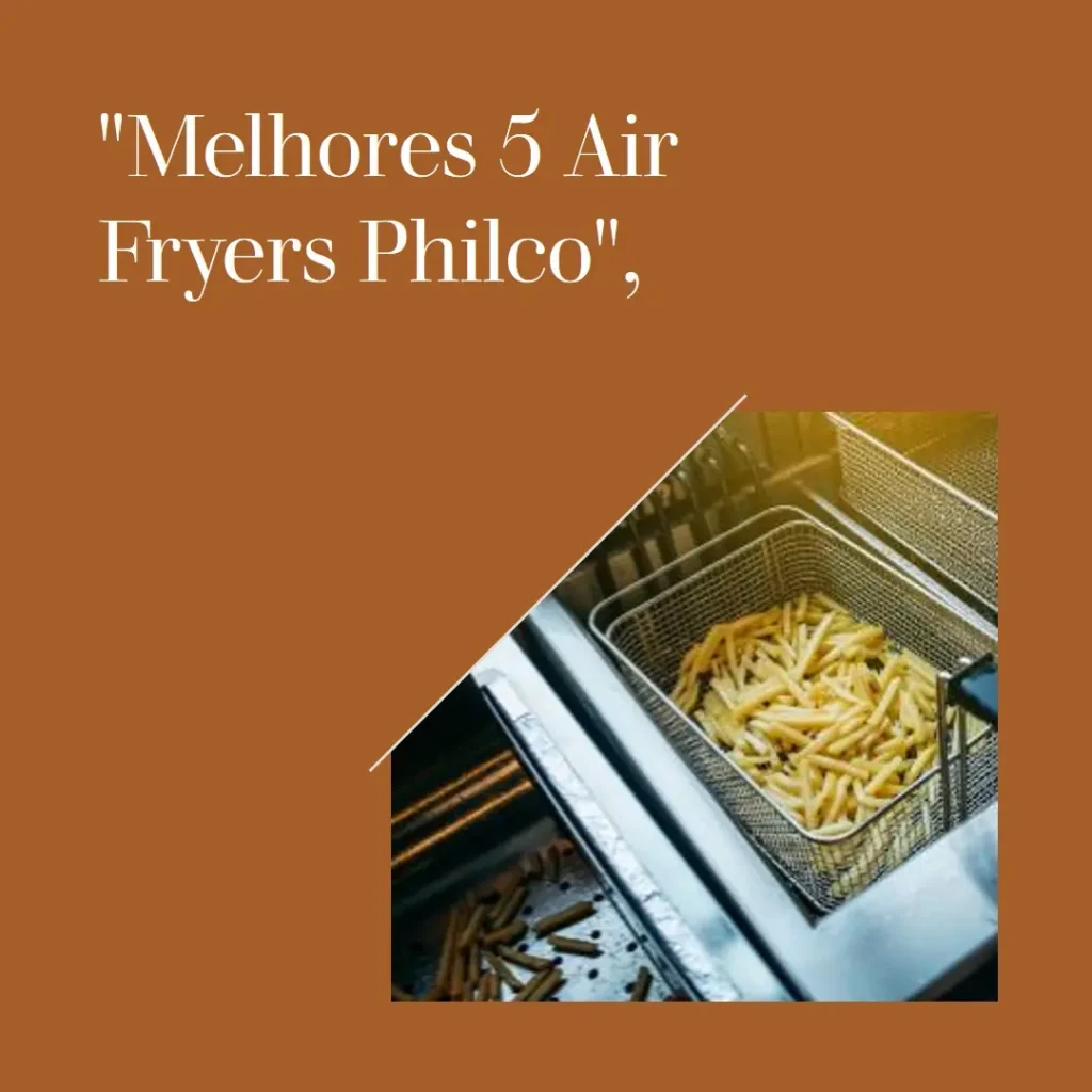 Melhores 5 air fryer Philco