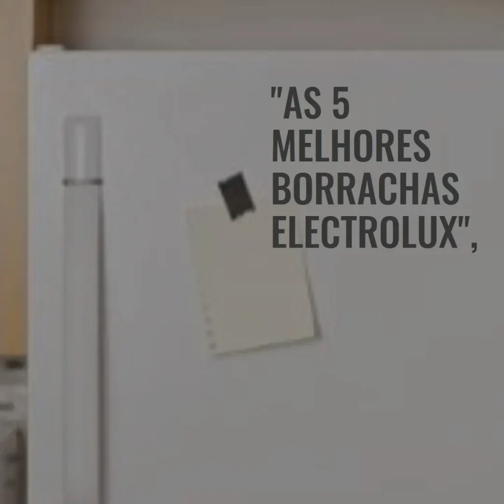 As 5 Melhores Opções de borracha da geladeira Electrolux