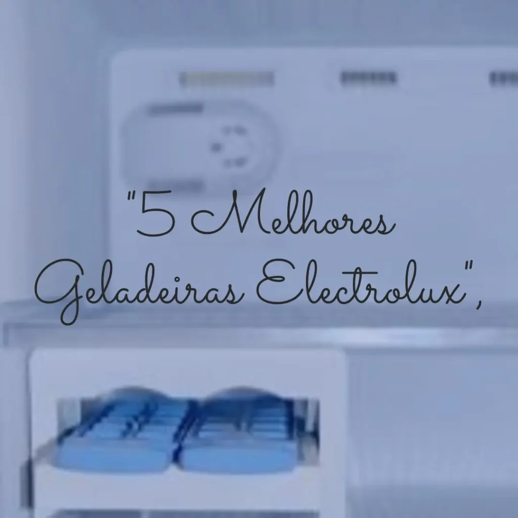 5 Melhores Modelos de geladeira Electrolux 3 portas