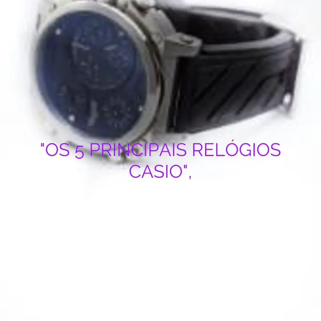 Os 5 Principais Modelos de  Relogio Masculino Casio