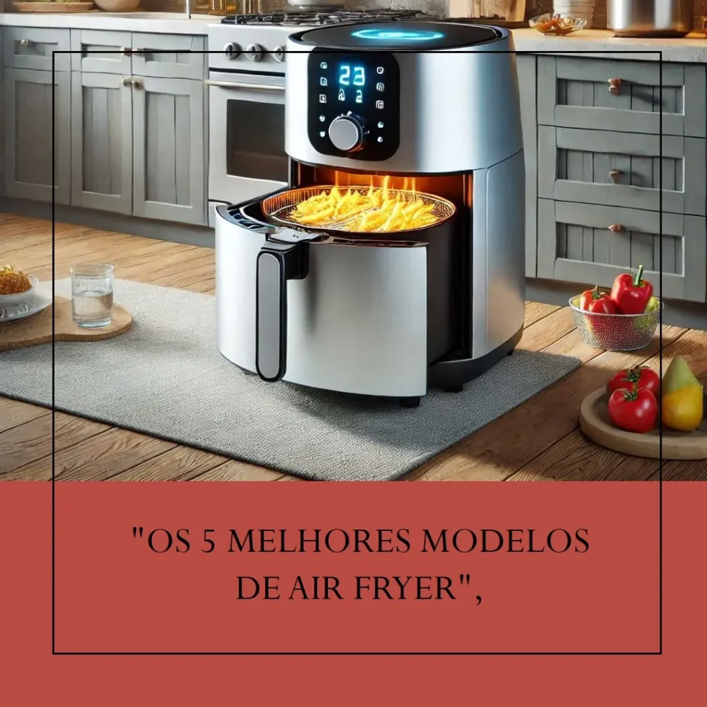 Os 5 Melhores Modelos de air fryer 5 litros
