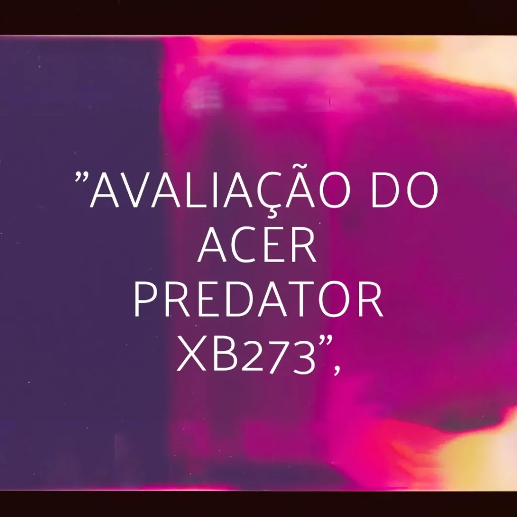 Acer Predator XB273 Gz: Monitor Gamer Full HD com Resposta Rápida