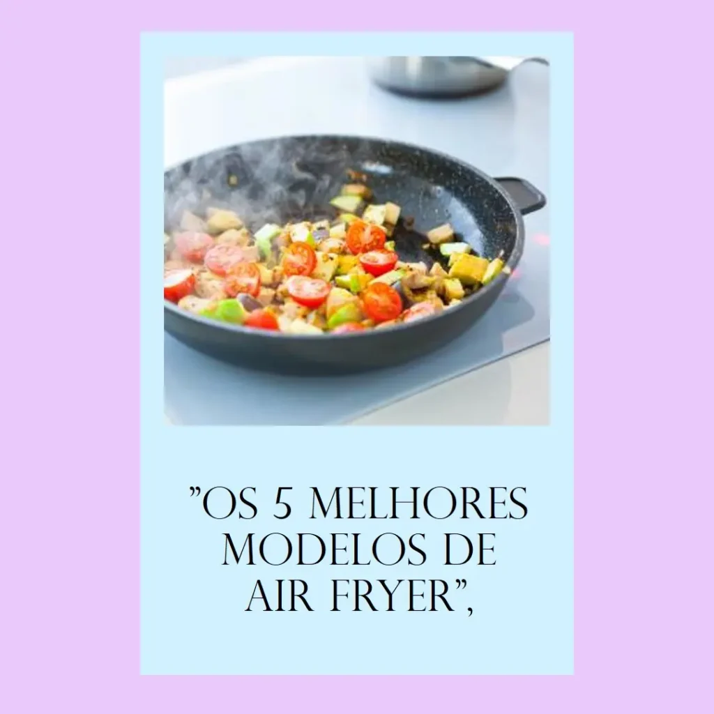 Os 5 Melhores Modelos de Oster air fryer