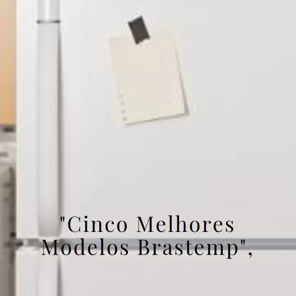 Cinco Melhores Modelos de Brastemp inverse