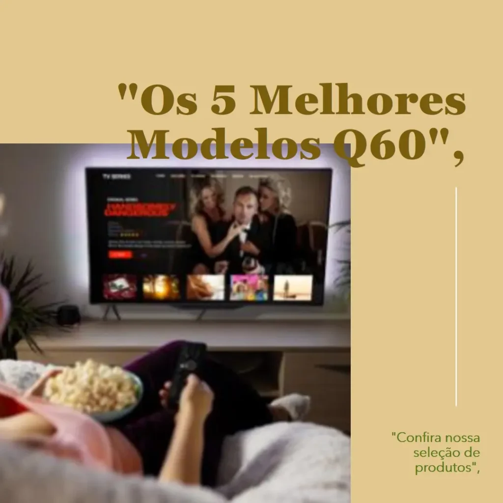 Os 5 Melhores Modelos de Q60 Samsung 50