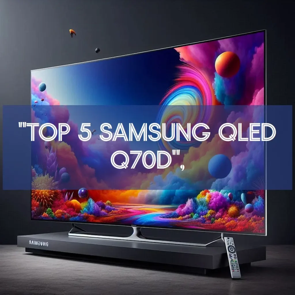 Top 5 Samsung QLED Q70d