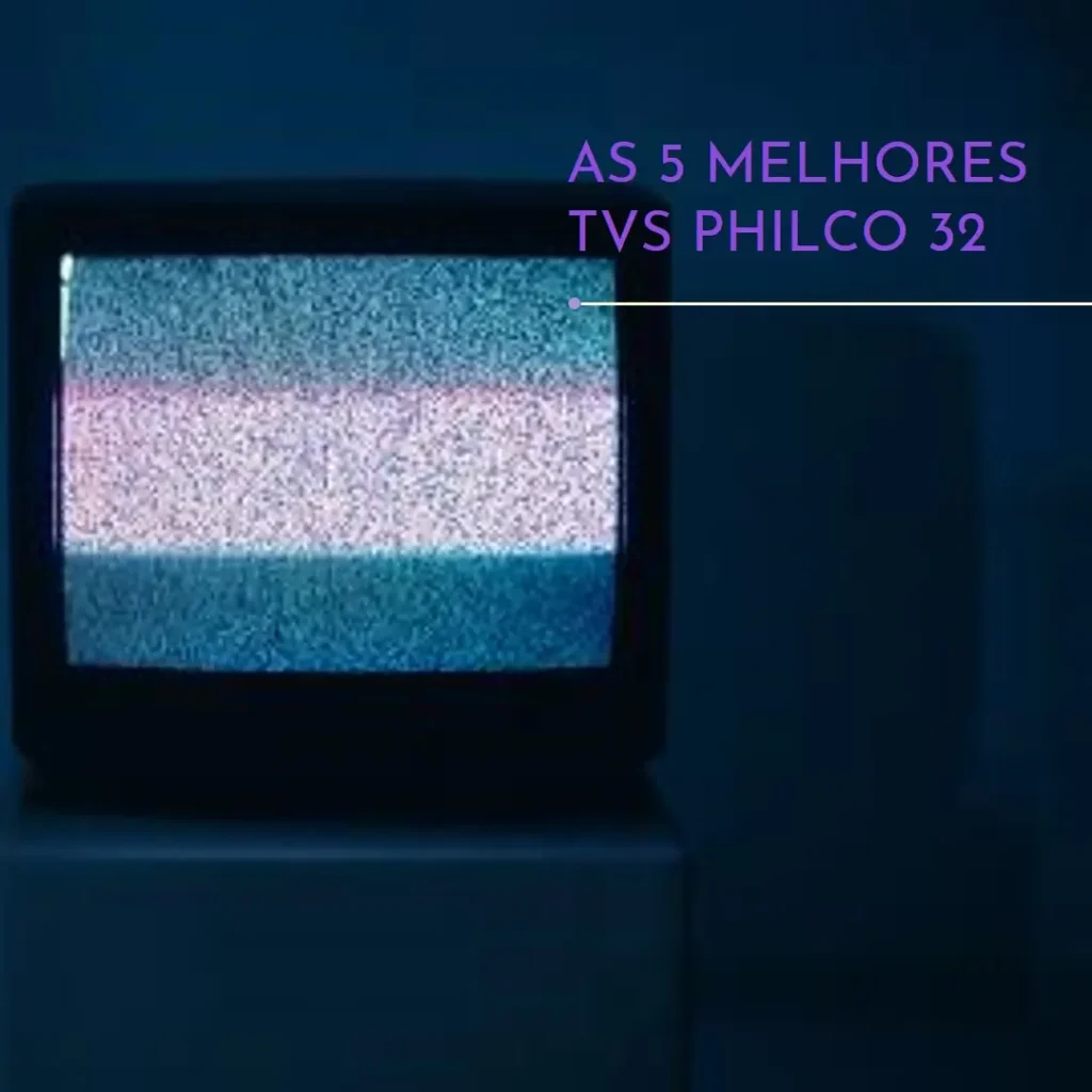 Lista de 5 Melhores: TV Philco 32