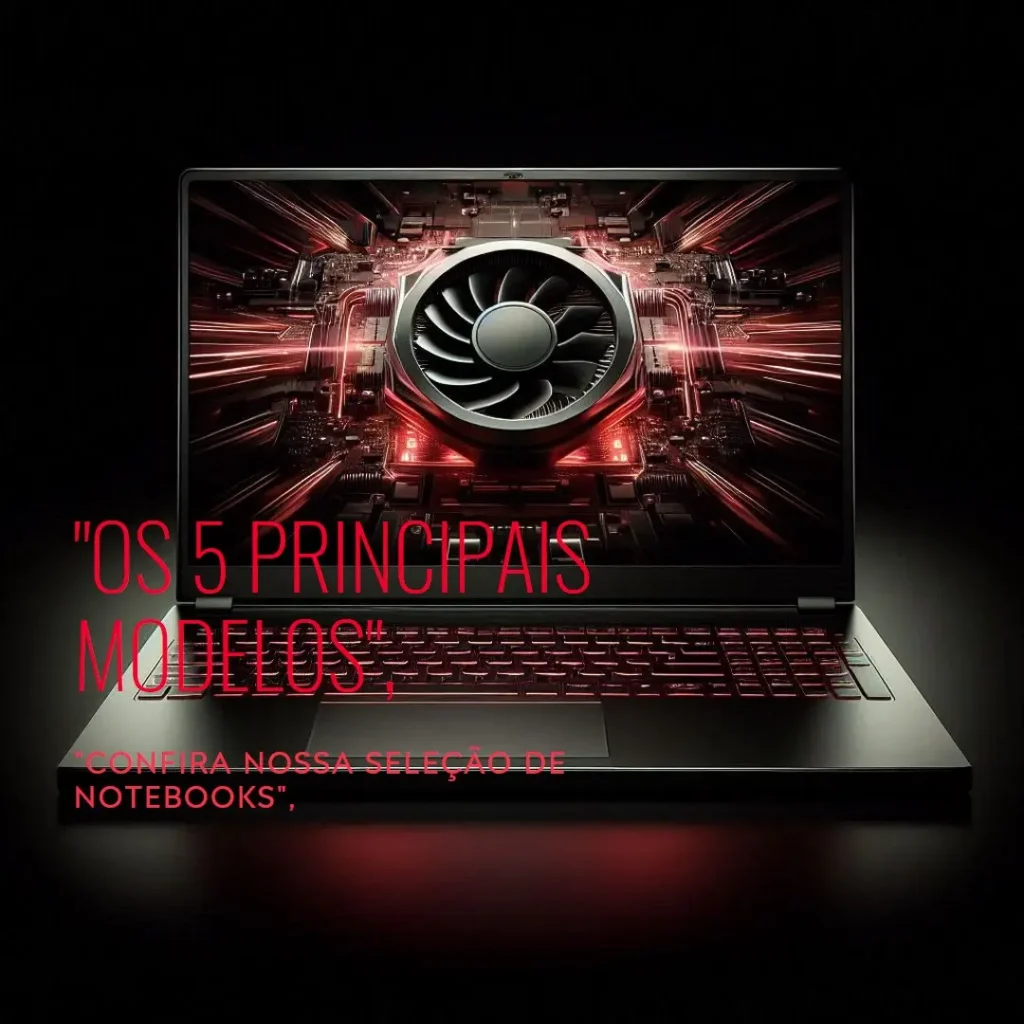 Os 5 Principais Modelos de Notebook Rtx 4060
