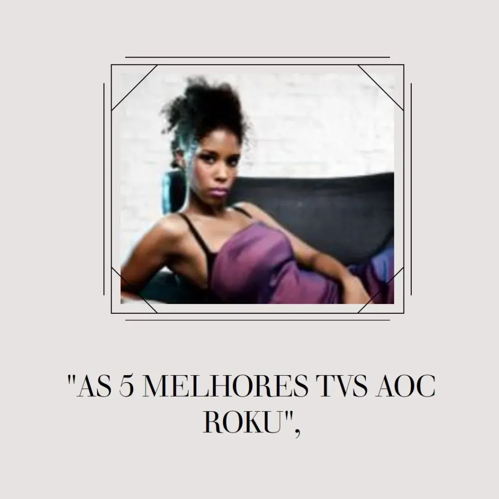 As 5 Melhores Opções de TV AOC Roku 50