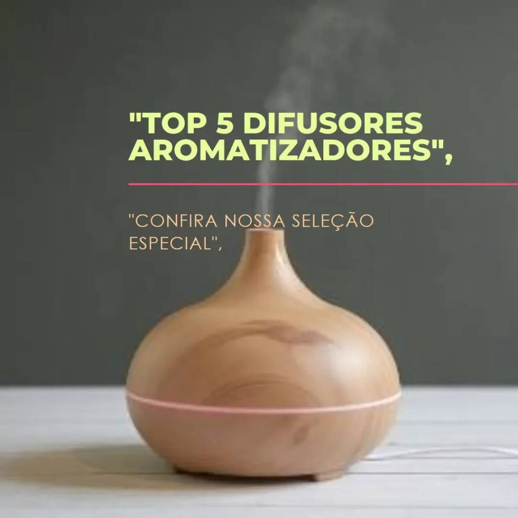 Top 5 Opções de Difusor Aromatizador Eletrico