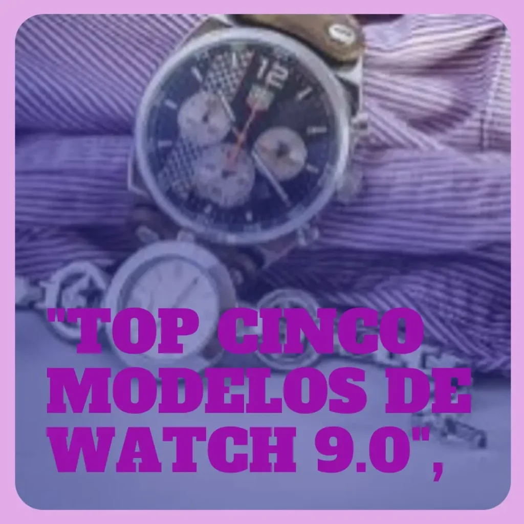 Top Cinco Modelos de watch 9.0