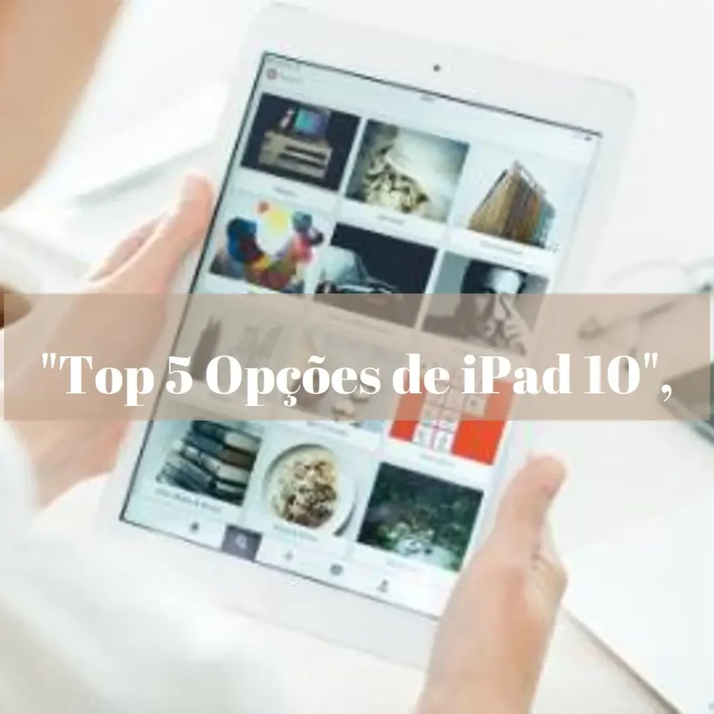 Top 5 Opções de iPad 10 256gb