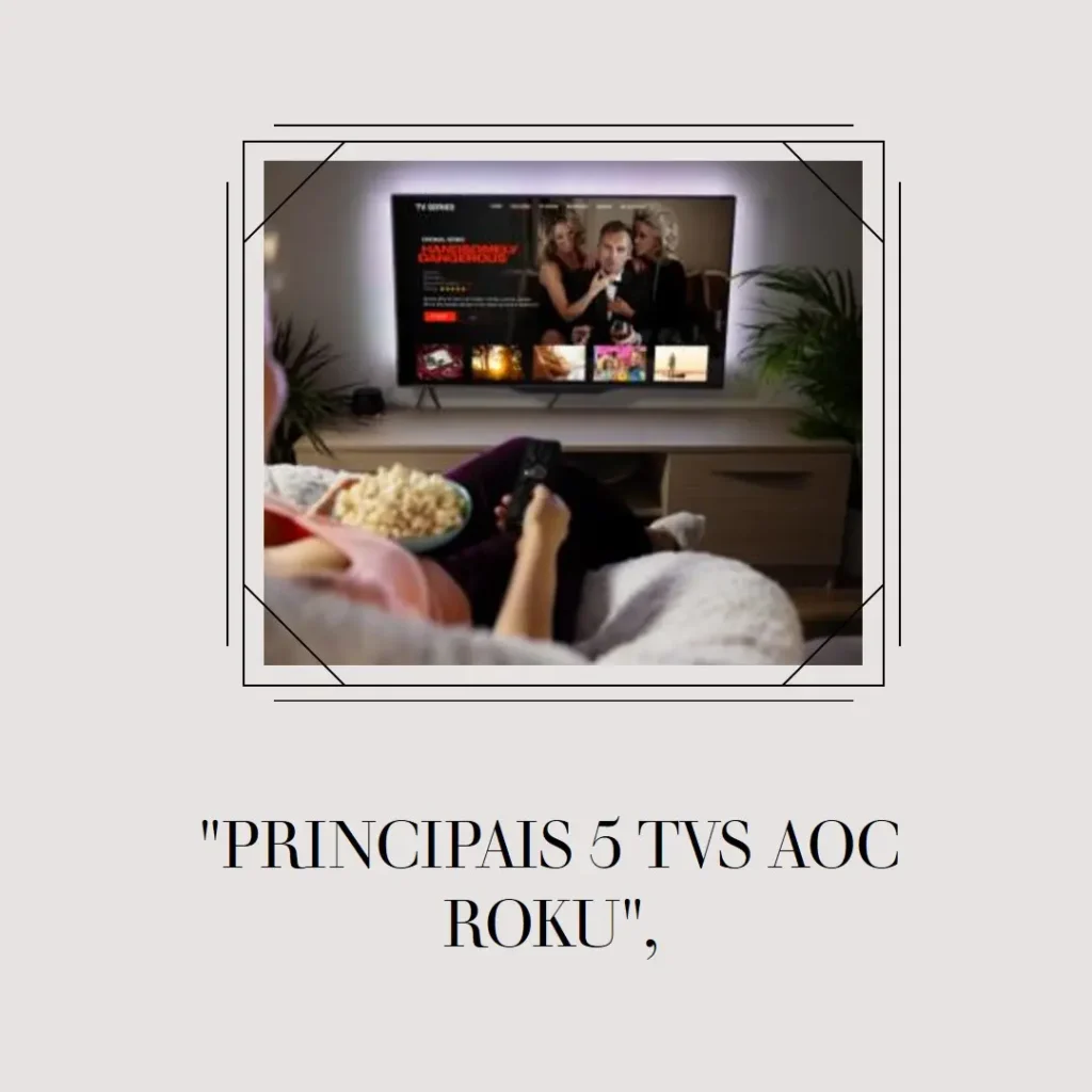 Principais 5 TV 32 polegadas AOC Roku