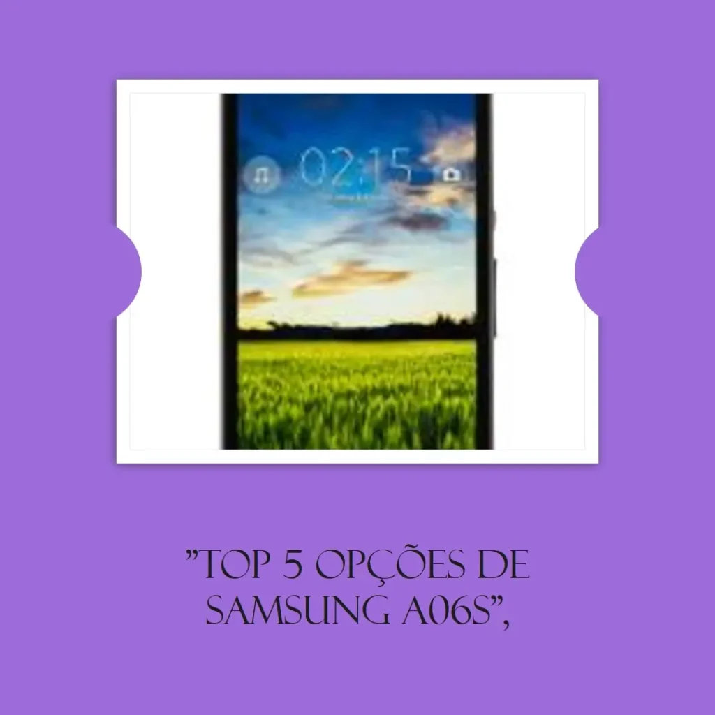 Top 5 Opções de Samsung A06s