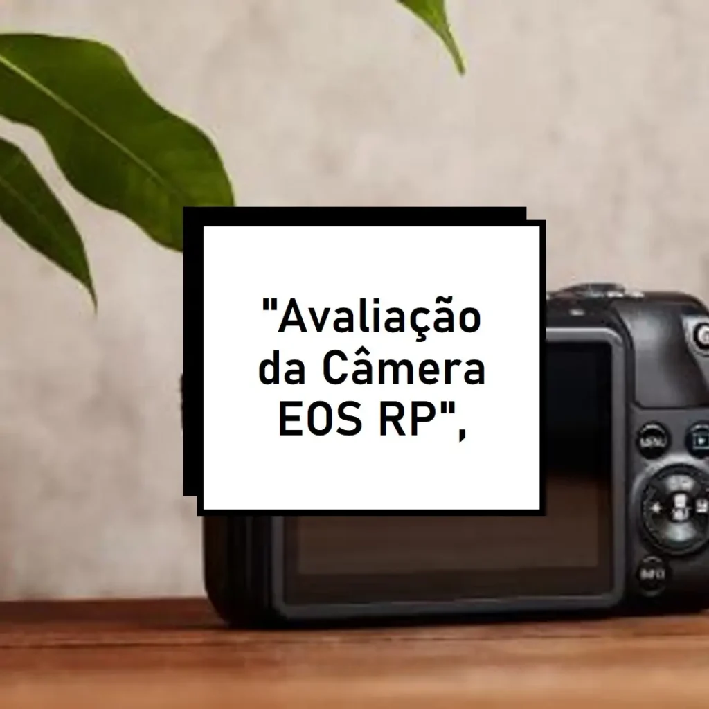 Câmera EOS RP Body Canon: Compacta, Potente e Versátil