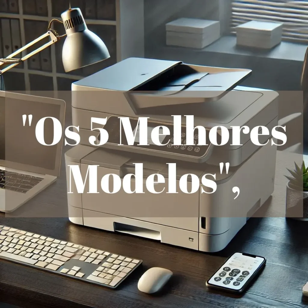 Os 5 Melhores Modelos de impressora laser multifuncional