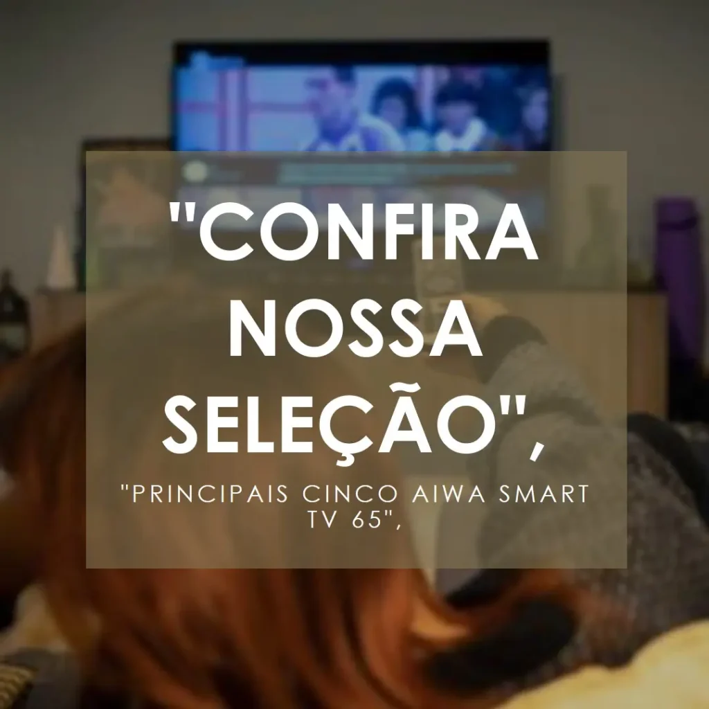 Principais Cinco aiwa smart tv 65