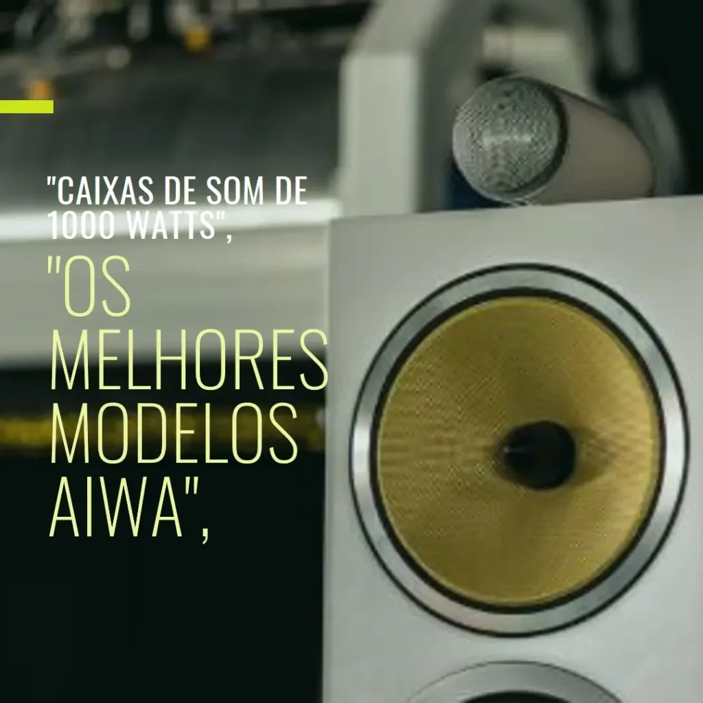 5 Melhores Modelos de caixa de som aiwa 1000 watts