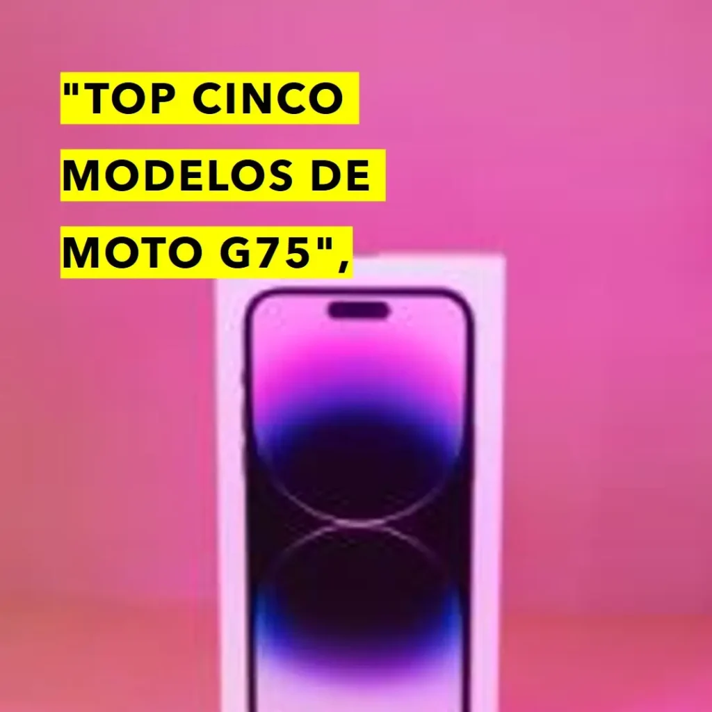 Top Cinco Modelos de smartphone Motorola Moto G75 5g
