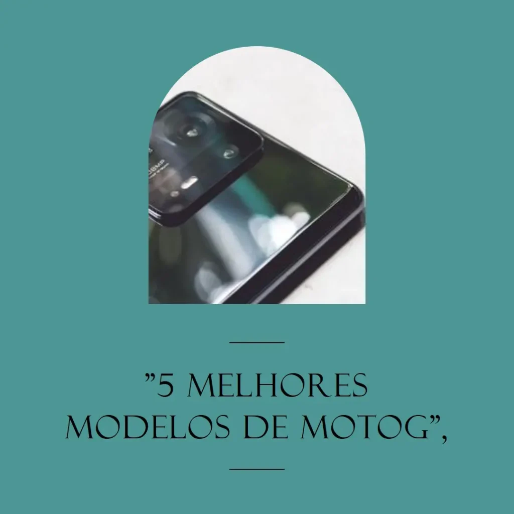 5 Melhores Modelos de MotoG 55