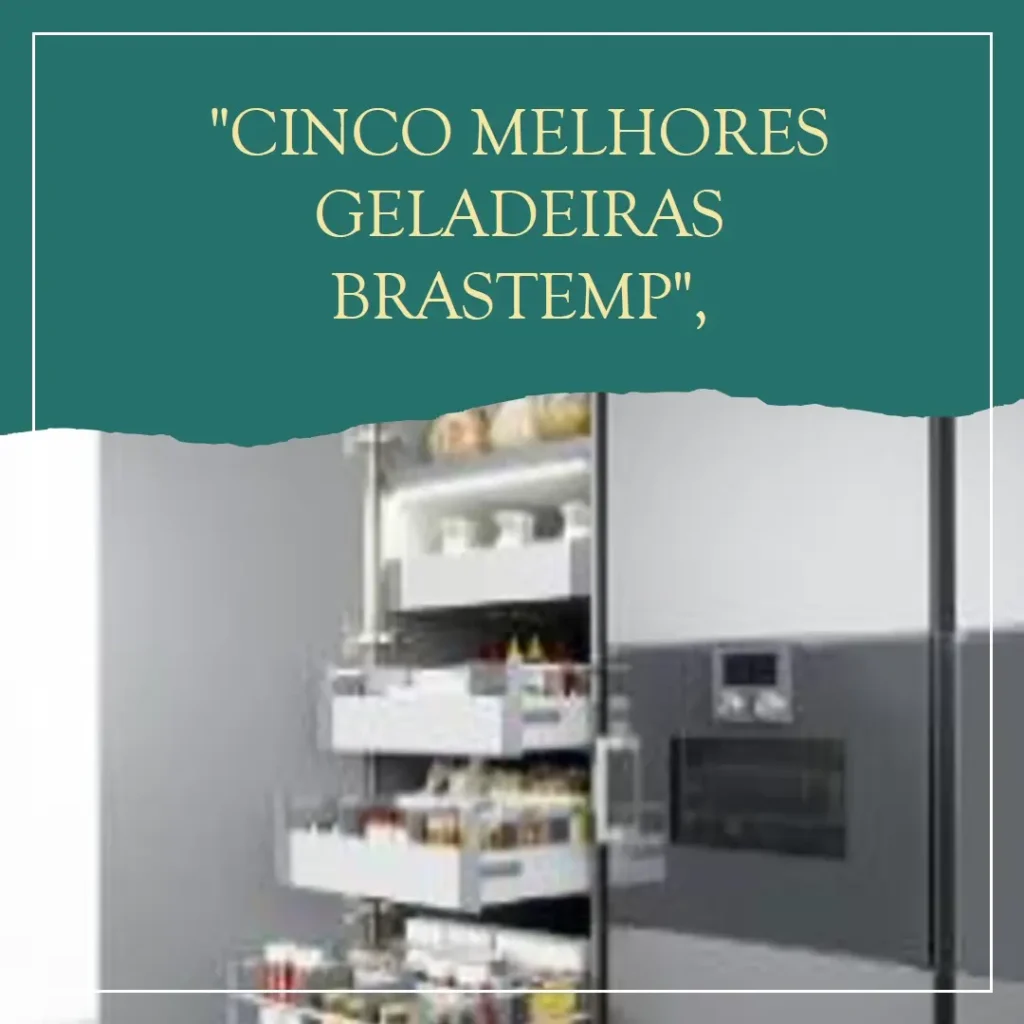 Cinco Melhores Modelos de geladeira Brastemp inverse inox