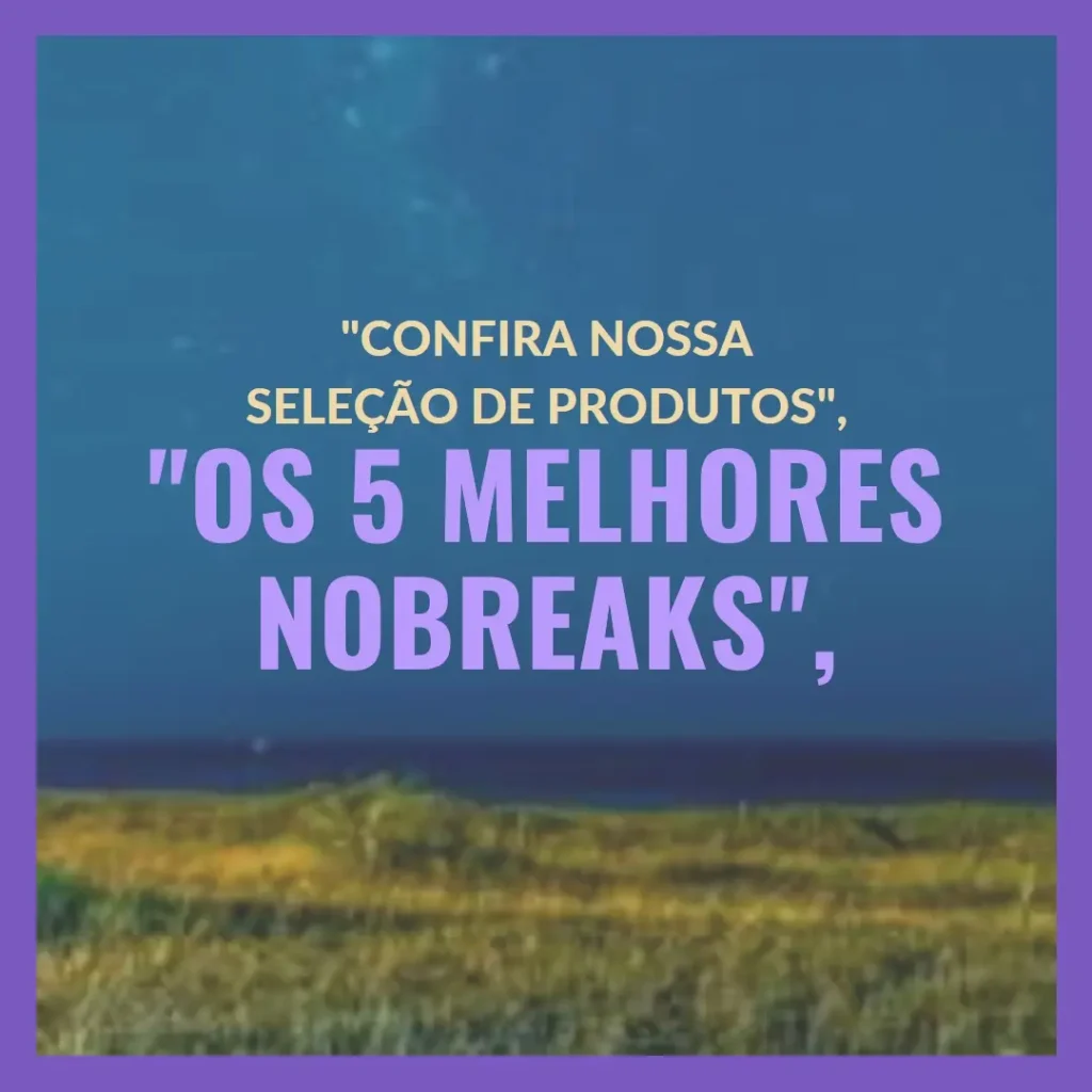 Os 5 Melhores Modelos de nobreak residencial
