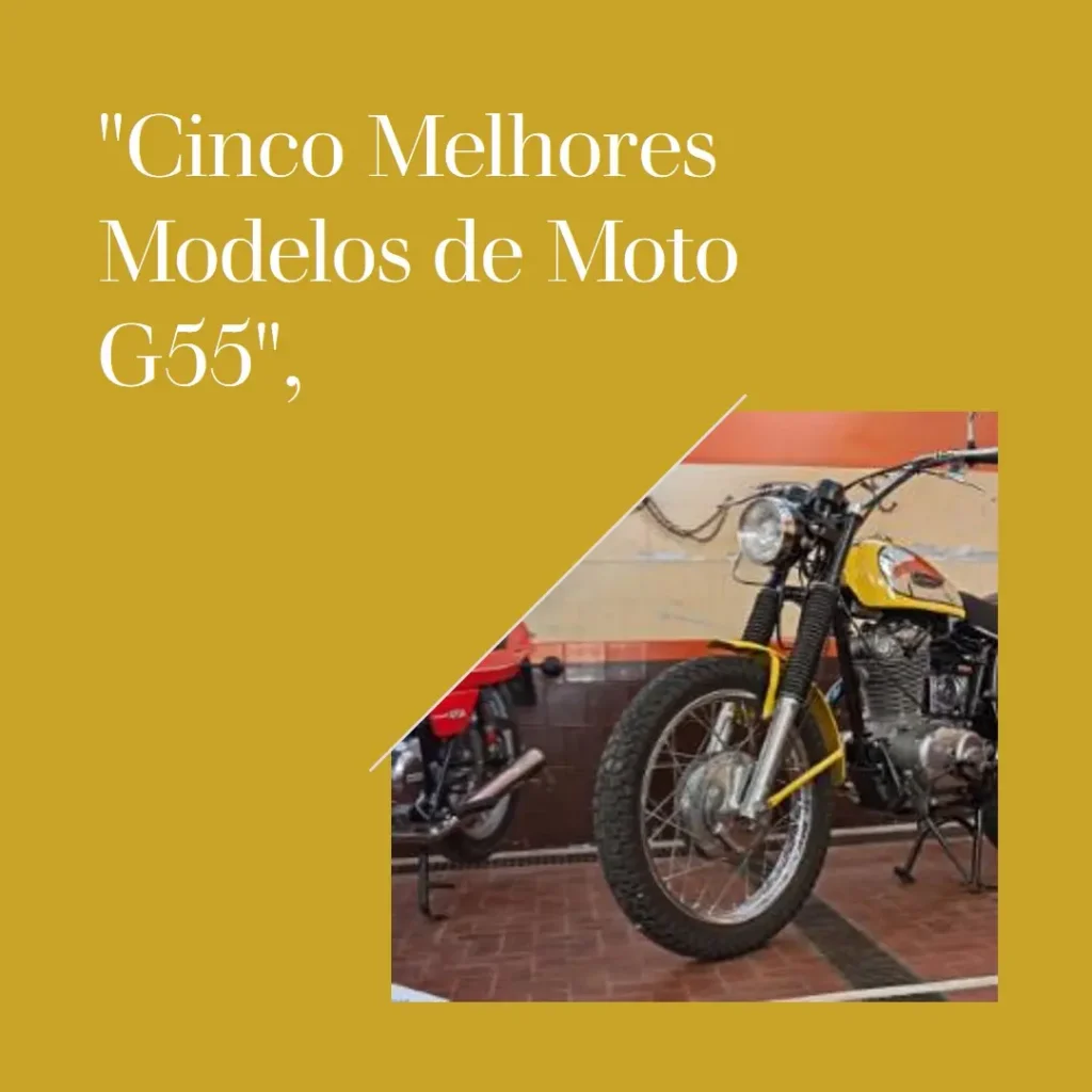 Cinco Melhores Modelos de Moto G55.